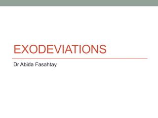 EXODEVIATIONS
Dr Abida Fasahtay
 