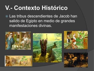 V.- Contexto Histórico
 Las tribus descendientes de Jacob han
salido de Egipto en medio de grandes
manifestaciones divinas.
 
