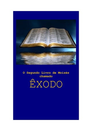 1

02
O Segundo Livro de Moisés
chamado

ÊXODO

 