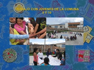 TRABAJO CON JOVENES DE LA COMUNA 5 Y 10 