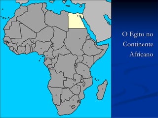 O Egito no
Continente
Africano

 