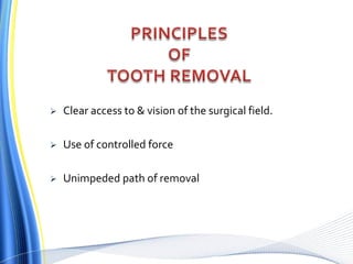  Clear access to & vision of the surgical field.
 Use of controlled force
 Unimpeded path of removal
 