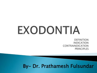 DEFINITION
INDICATION
CONTRAINDICATION
PRINCIPLES
By- Dr. Prathamesh Fulsundar
 