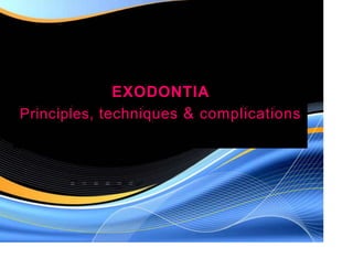 EXODONTIA
Principles, techniques & complications
--- --.
a
-
- - - -
= = = = = =
 