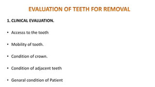 1. CLINICAL EVALUATION.
• Accesss to the tooth
• Mobility of tooth.
• Condition of crown.
• Condition of adjacent teeth
• Genaral condition of Patient
 