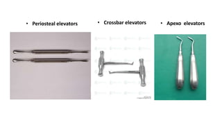 • Periosteal elevators • Crossbar elevators • Apexo elevators
 