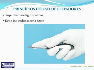 PRINCÍPIOS DO USO DE ELEVADORES
• Empunhadura dígito-palmar

• Dedo indicador sobre a haste
 
