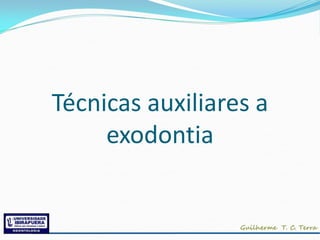 Técnicas auxiliares a
     exodontia
 