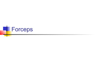 Forceps 
 