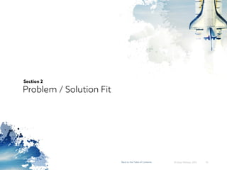 10
Section 2
Problem / Solution Fit
© Omar Mohout, 2015Back to the Table of Contents
 