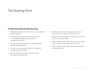The Starting Point
55© Omar Mohout, 2015
An MVP should satisfy the following criteria:
1. Develop for the few, not for the...