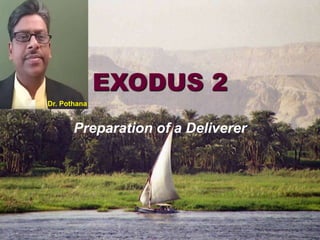 EXODUS 2
Preparation of a Deliverer
Dr. Pothana
 