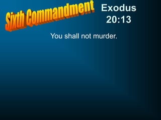 Exodus
20:13
You shall not murder.
 