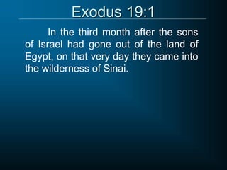 Exodus 19:1
In the third month after the sons
of Israel had gone out of the land of
Egypt, on that very day they came into
the wilderness of Sinai.
 