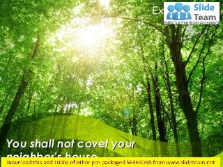 You shall not covet your
neighbor's house…
Exodus 20:17
 