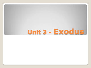 Unit 3 -   Exodus
 