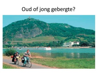 Oud of jong gebergte?
 