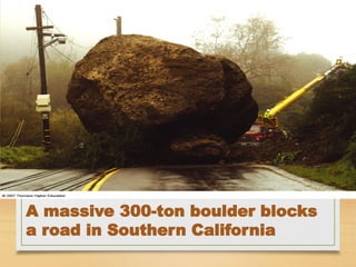 A massive 300-ton boulder blocks
a road in Southern California
 
