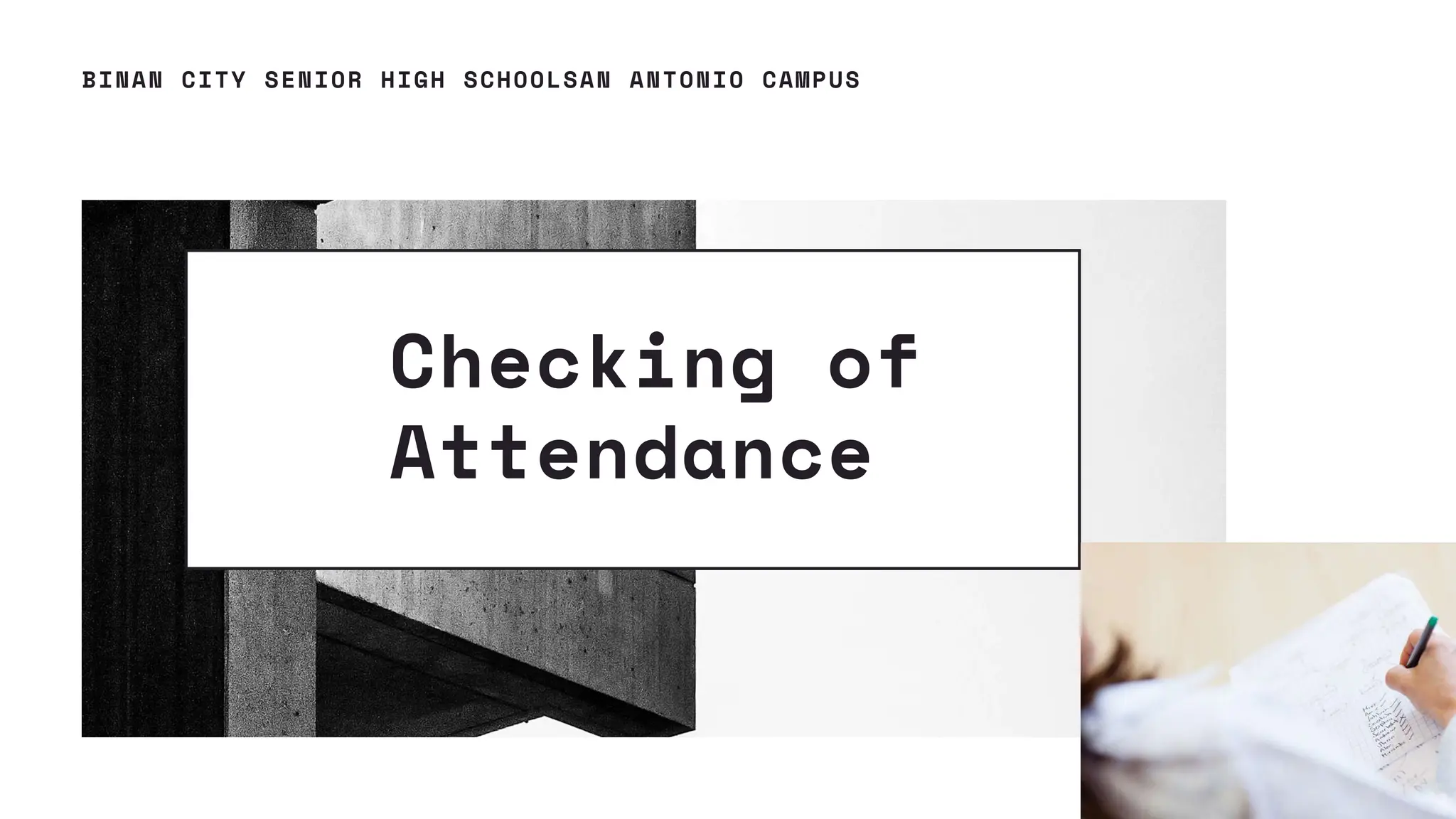 Checking of
Attendance
13
BINAN CITY SENIOR HIGH SCHOOLSAN ANTONIO CAMPUS