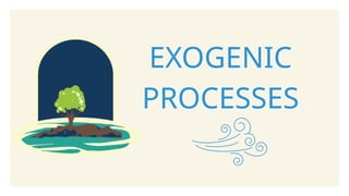 Earth and Life Science - The Exogenic Processes.pptx