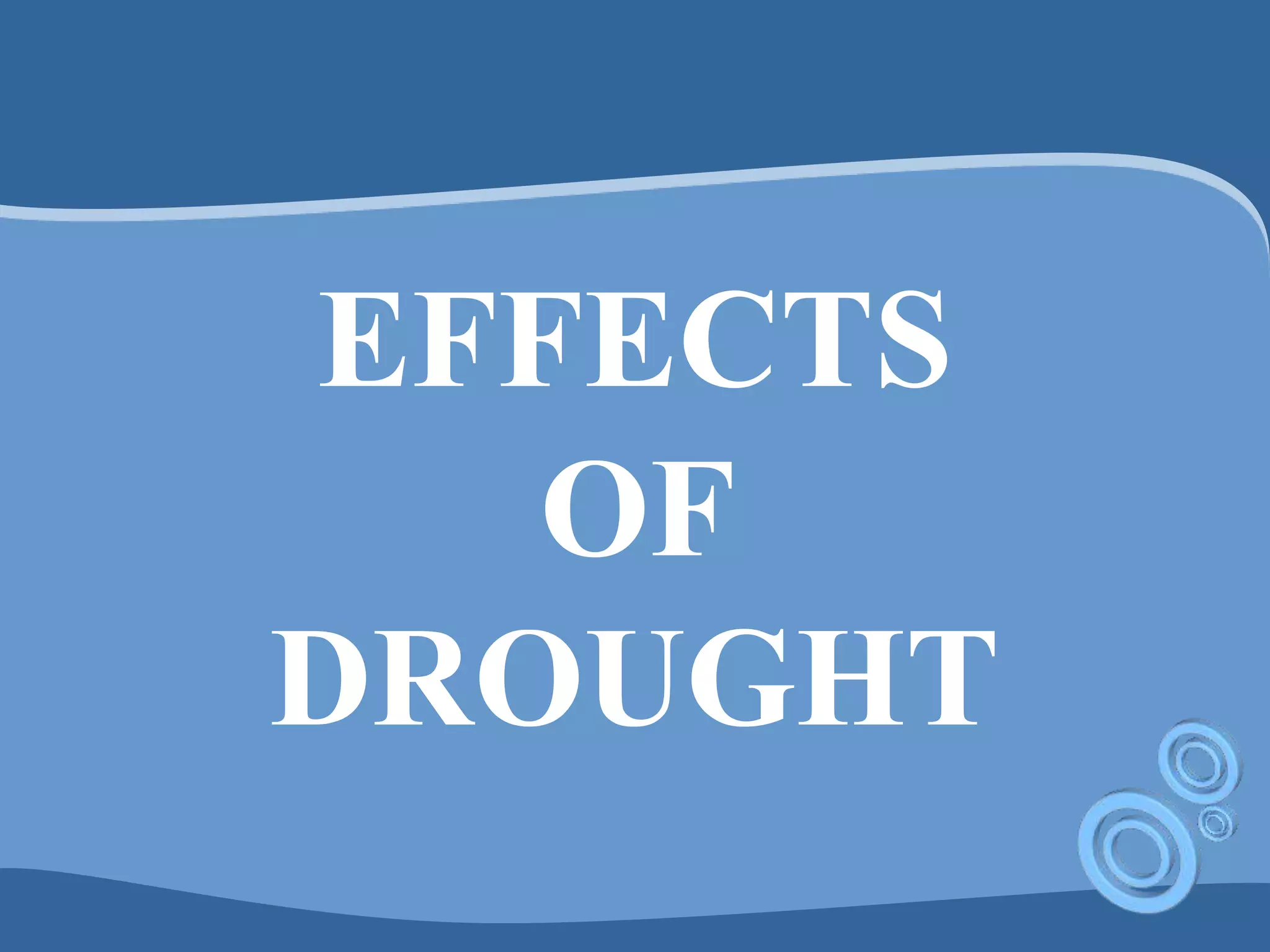 EFFECTS
OF
DROUGHT
 