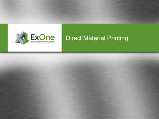 Asia | The Americas | Europe
Direct Material Printing
1
 