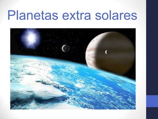 Planetas extra solares
 