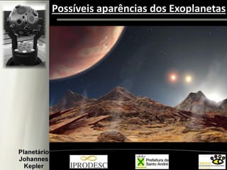 Possíveis aparências dos Exoplanetas
 