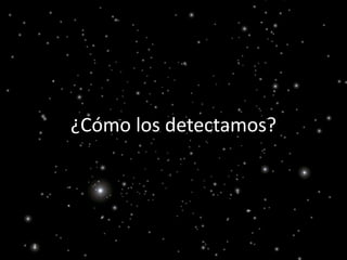 ¿Cómo los detectamos? 
 