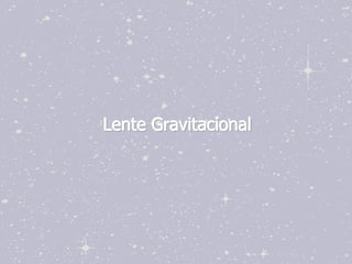 Lente Gravitacional
 