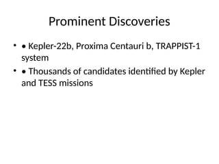 Prominent Discoveries
• • Kepler-22b, Proxima Centauri b, TRAPPIST-1
system
• • Thousands of candidates identified by Kepler
and TESS missions
 