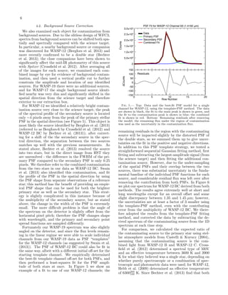 6
PSF Fit for WASP-12 Channel 63 (1.4192 μm)

3.0×104

Data
Primary PSF
Secondary PSF
Combined Fit

Counts

2.5×104
2.0×104
1.5×104
1.0×104
5.0×103
0
150
∆Counts

4.2. Background Source Correction
We also examined each object for contamination from
background sources. Due to the slitless design of WFC3,
spectra from background sources can be shifted both spatially and spectrally compared with the science target.
In particular, a nearby background source or companion
was discovered for WASP-12 (Bergfors et al. 2013) and
more recently conﬁrmed to be a double star (Bechter
et al. 2013); the close companions have been shown to
signiﬁcantly aﬀect the mid-IR photometry of this source
with Spitzer (Crossﬁeld et al. 2012). After averaging all
of the images for each source, we examined each combined image by eye for evidence of background contamination, and then used a vertical proﬁle cut to further
constrain the amplitude and location of any identiﬁed
sources. For WASP-19 there were no additional sources,
and for WASP-17 the single background source identiﬁed nearby was very dim and signiﬁcantly shifted in the
spatial direction from the science target and therefore
exterior to our extraction box.
For WASP-12 we identiﬁed a relatively bright contamination source very close to the science target; the peak
of the spectral proﬁle of the secondary source is located
only ∼4 pixels away from the peak of the primary stellar
PSF in the spatial direction (see Figure 5). This object is
most likely the source identiﬁed by Bergfors et al. (2013)
(referred to as Bergfors-6 by Crossﬁeld et al. (2012) and
WASP-12 BC by Bechter et al. (2013)); after correcting for a shift of the the secondary source in the spectral direction, the separation between the two sources
matches up well with the previous measurements. As
stated above, Bechter et al. (2013) resolved the source
into two stars, but in the direct image from HST they
are unresolved - the diﬀerence in the FWHM of the primary PSF compared to the secondary PSF is only 0.25
pixels. We therefore refer to the combined contamination
from the two stars in our data as WASP-12 BC. Swain
et al. (2013) also identiﬁed this contamination, and ﬁt
the proﬁle of the PSF in the spatial direction by using
the PSF shape from separate observations of a reference
star; this method has the beneﬁt of providing an empirical PSF shape that can be used for both the brighter
primary star as well as the secondary star. This strategy is slightly complicated in this instance because of
the multiplicity of the secondary source, but as stated
above, the change in the width of the PSF is extremely
small. The more diﬃcult problem is that the angle of
the spectrum on the detector is slightly oﬀset from the
horizontal pixel pitch; therefore the PSF changes shape
with wavelength, and the primary and secondary point
spread functions are sampled diﬀerently.
Fortunately our WASP-19 spectrum was also slightly
angled on the detector, and since the ﬂux levels remaining in the linear regime we were able to scale individual
channels from our WASP-19 data as PSF “templates”
for the WASP-12 channels (as suggested by Swain et al.
(2013)). The PSF of WASP-12 BC could also be ﬁt in
the same way, albeit with a diﬀerent initial oﬀ-set for the
starting template channel. We empirically determined
the best-ﬁt template channel oﬀ-set for both PSFs, and
then performed a least-squares ﬁt for the PSF amplitude of both stars at once. In Figure 5 we show an
example of a ﬁt to one of our WASP-12 channels; the

Residuals

100

50

0

-50

-100
-150

0

5

10
Row Number

15

20

Fig. 5.— Top: Data and the best-ﬁt PSF model for a single
channel for WASP-12, using the template-PSF method. The data
are shown in black, the ﬁt to the main peak is shown in green, and
the ﬁt to the contamination peak is shown in blue; the combined
ﬁt is shown in red. Bottom: Remaining residuals after removing
the model; the remaining ﬂux under the region of contamination
was used as the uncertainty in the contamination ﬂux.

remaining residuals in the region with the contaminating
source will be impacted slightly by the distorted PSF of
the double stars, so we summed them up to give uncertainties on the ﬁt in the positive and negative directions.
In addition to this PSF template strategy, we tested a
straightforward sequential Gaussian ﬁtting method, ﬁrst
ﬁtting and subtracting the largest-amplitude signal (from
the science target) and then ﬁtting the additional contamination source. However, due to the under-sampling
of the spatial PSFs and their overlap between the two
sources, there was substantial uncertainty in the fundamental baseline of the individual PSF functions for each
source, and considerable residual ﬂux was left over after
removing the contribution from both PSFs. In Figure 6
we plot our spectrum for WASP-12 BC derived from both
methods. The results agree extremely well at short and
long wavelengths except for an overall oﬀset and some
slight discrepancy between 1.35 and 1.45 µm; however,
the uncertainties are at least a factor of 3 smaller using
the template-PSF method, even with the contributing
error from the multiplicity of WASP-12 BC. We therefore adopted the results from the template-PSF ﬁtting
method, and corrected the data by subtracting the derived spectrum of the contaminating source from the 1D
spectrum at each time step.
For comparison, we calculated the expected ratio of
the contaminating source to the primary star using stellar atmosphere models from Castelli & Kurucz (2004),
assuming that the contaminating source is the combined light from WASP-12 B and WASP-12 C. Crossﬁeld et al. (2012) determined a spectral type of M0V
and an eﬀective temperature between 3600 K and 3900
K for what they believed was a single star, depending on
whether purely spectroscopic or a combination of spectroscopic and photometric data were used; for WASP-12,
Hebb et al. (2009) determined an eﬀective temperature
of 6300200 K. Since Bechter et al. (2013) ﬁnd that both
100

 
