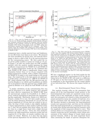 7
Flux Ratio
(WASP-12 BC / WASP-12 A)

0.12

0.10

Gauss Fitting
PSF Fitting

0.08
0.06

0.02

1.1

0.12
0.08
0.04
0.00

Swain et al. 2013
Teff_sec= 3660 K, Teff_pri= 6300K
Teff_sec= 3900 K, Teff_pri= 6500K
PSF Template fitting

0.02

0.04

1.2

1.3

1.4
1.5
Wavelength (μm)

1.6

1.7

Fig. 6.— Flux ratio for WASP-12 BC compared to WASP-12
A for our two ﬁtting methods. Gaussian ﬁtting (black) subtracts
one Gaussian centered on WASP-12’s position, then ﬁts another
Gaussian to the residuals, centered on the contaminating source.
Template PSF ﬁtting (red) jointly scales two PSFs, using predetermined columns from WASP-19 as a template. The uncertainties using the template PSF method are much smaller, even
with the distortions of the secondary PSF due to the multiplicity
of WASP-12 BC.

companions have a similar spectral type and brightness,
we can eﬀectively treat them as one source. We assumed
the same metallicity for all the stars, and used the direct
image to derive a shift of 331 ˚ in the spectral direction
A
for the contaminating source. We then scaled the ratio of two stellar models to match our results at 1.6 µm.
In Figure 7 we plot our results from our PSF template
method, with two analytic models spanning the range
of eﬀective temperatures for WASP-12 A and WASP-12
BC. A lower-temperature model for the combined ﬂux
from WASP-12 BC shows a signiﬁcantly deeper water
absorption feature from 1.4 to 1.6 µm compared with
higher-temperature models, while a higher temperature
for WASP-12 A makes a very small change in the overall
slope. Our empirical ﬁt to the data agrees very well with
a model using a temperature of ∼3900 K for WASP-12
BC, which matches well with the M0 spectral type derived by Bergfors et al. (2013) and Crossﬁeld et al. (2012)
but is inconsistent with the spectral type of M3V determined by Bechter et al. (2013) for both WASP-12 B and
C.
A similar calculation of the contaminating ﬂux was
used by Stevenson et al. (2013); however, they assumed
the lower eﬀective temperature for WASP-12 BC from
the spectroscopic analysis by Crossﬁeld et al. (2012) a
priori, without attempting to determine the contaminating ﬂux empirically. Alternately, Swain et al. (2013) performed a similar ﬁt to ours, but their results appear to
lack the sharp downturn shortwards of 1.15 µm and the
upturn longwards of 1.55 µm that are evident in our results; the slope of their results is also slightly shallower
(a linear approximation to their results is plotted in Figure 7; they did not publish their ﬁtted values, but they
are close to a single linear trend with a slight decrease
between 1.34 and 1.48 µm). Given the close similarity
between the high-temperature analytical model and our
empirical ﬁt to the data, we remain conﬁdent that our
results are robust. However, it is clear that the choice
of the spectral dependence for the dilution by WASP-12

∆ Flux Ratio

Flux Ratio (WASP-12 BC / WASP−12 A)

WASP-12 Contamination Fitting Methods

0.01
0.00
-0.01
-0.02
1.2

1.3

1.4
1.5
Wavelength (μm)

1.6

Fig. 7.— Top: Flux ratio for the contaminating source (WASP12 BC) from the template PSF ﬁtting method (black), compared
with analytical models for the ﬂux ratio bracketing the range of
values for the temperatures of WASP-12 and the contaminating
source (red and green); an approximation to the same values from
Swain et al. (2013) are also plotted (blue). Bottom: the same
analyses as above, but both the analytical models and the Swain
et al. (2013) results have the values from our ﬁtting subtracted,
in order to better show the discrepancies. The results from our
PSF ﬁtting match very closely with the high-temperature limit
for the temperatures of both the primary source (WASP-12 A)
and the contaminating source (WASP-12 BC); the low-temperature
model shows a much larger signature of absorption from water
vapor between 1.35 and 1.6 µm. The Swain et al. (2013) results are
similar at most wavelengths, but there is a very large discrepancy
at the shortest wavelengths.

BC has a signiﬁcant impact on the ﬁnal results for the
spectrum of WASP-12 b; uncertainties of 1% for the dilution factor for WASP-12 BC will result in a diﬀerence
of 150 ppm in the ﬁnal transit depth, which is similar
in magnitude to the uncertainties for the transit depths
of our individual bins. We discuss this impact further in
§5.
4.3. Band-Integrated Transit Curve Fitting
Our analysis strategy relies on the assumption that
almost all of the time-dependent trends present in the
band-integrated time series are consistent across wavelength (even if the amplitudes of these trends change),
since the systematics are related to either the general exposure parameters (array size, number of read-outs, etc),
and/or correlated with the illumination of each pixel.
We therefore decided to determine the band-integrated
transit curve parameters ﬁrst, and then use the residuals
from this band-integrated ﬁt as a component in our transit model when ﬁtting individual spectral channels (with
the amplitude of this component allowed to vary). This
method allows us to incorporate any common-mode systematic trends into our ﬁt, providing a more robust measurement of the relative change in transit depth across
spectral channels, which is the most important factor
when measuring the depth of spectral absorption fea-

 