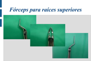 Fórceps para raíces superiores
.

 