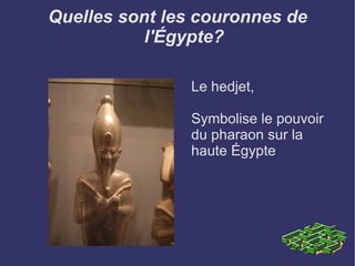 Quelles sont les couronnes de l'Égypte? Le hedjet, Symbolise le pouvoir du pharaon sur la haute Égypte  