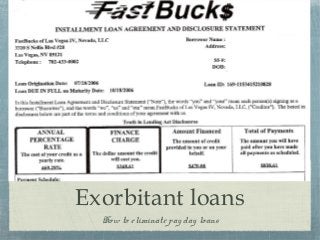 Exorbitant loans
How to eliminate pay day loans

 