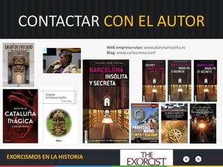 CONTACTAR CON EL AUTOR
Web empresa rutas: www.planetainsolito.es
Blog: www.carlosmesa.com
EXORCISMOS EN LA HISTORIA
 