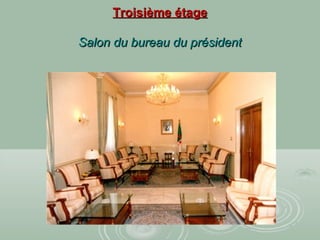 Troisième étageTroisième étage
Salon du bureau du présidentSalon du bureau du président
 