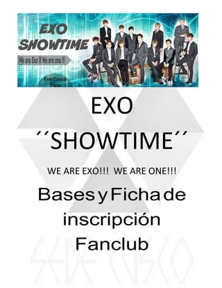 EXO
´´SHOWTIME´´
WE ARE EXO!!! WE ARE ONE!!!
BasesyFichade
inscripción
Fanclub
 