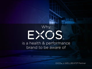 is a health & performance
brand to be aware of
Why
EXOS , a WELLBEATS Partner™ ™
 