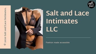 Salt and Lace
Intimates
LLC
Fashion made accessible
©
2020
Salt
and
Lace
Intimates.
 