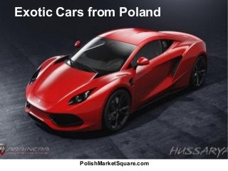 Exotic Cars from Poland 
PolishMarketSquare.com 
 