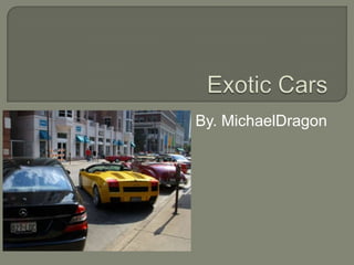 Exotic Cars By. MichaelDragon 