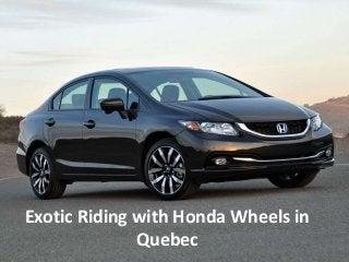 Exotic Riding with Honda Wheels in 
Quebec 
 