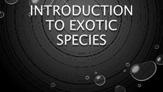 INTRODUCTION
TO EXOTIC
SPECIES
 