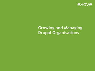 Growing and Managing Drupal Organisations 