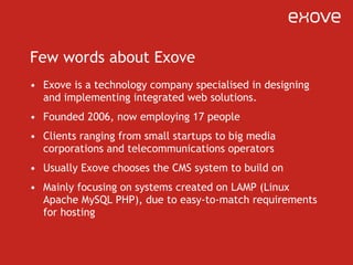 Few words about Exove <ul><li>Exove is a technology company specialised in designing and implementing integrated web solut...