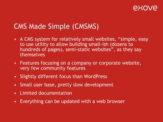 CMS Made Simple (CMSMS) <ul><li>A CMS system for relatively small websites, “simple, easy to use utility to allow building...