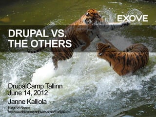 DRUPAL VS.
THE OTHERS


DrupalCamp Tallinn
June 14, 2012
Janne Kalliola
Image by Abysim
http://www.flickr.com/photos/abysim/4594864645/
 