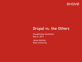 Drupal vs. the Others DrupalCampStockholmMay 6, 2011 Janne KalliolaKalleVarisvirta 